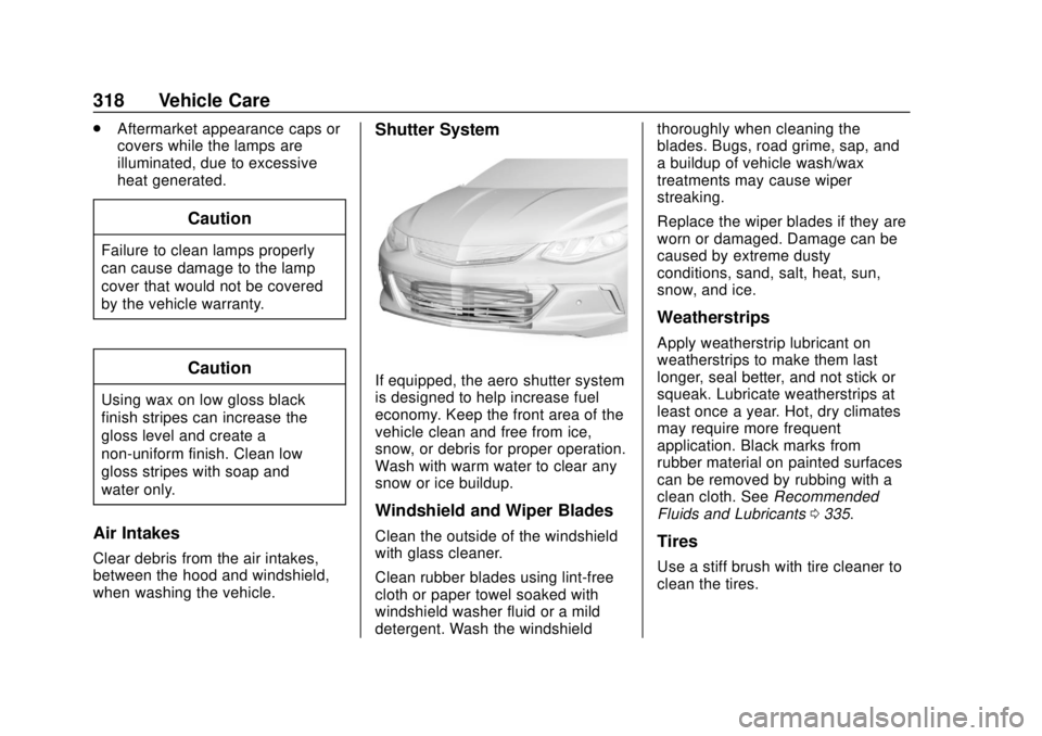 CHEVROLET VOLT 2018  Owners Manual Chevrolet VOLT Owner Manual (GMNA-Localizing-U.S./Canada/Mexico-
11349113) - 2018 - crc - 10/12/17
318 Vehicle Care
.Aftermarket appearance caps or
covers while the lamps are
illuminated, due to exces