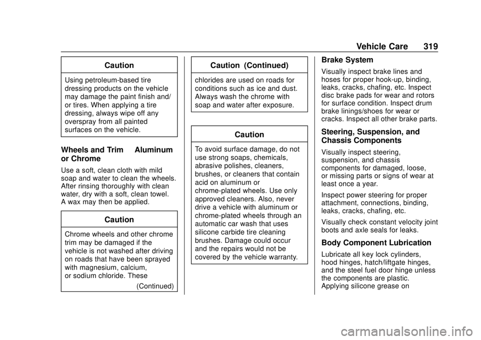 CHEVROLET VOLT 2018  Owners Manual Chevrolet VOLT Owner Manual (GMNA-Localizing-U.S./Canada/Mexico-
11349113) - 2018 - crc - 10/12/17
Vehicle Care 319
Caution
Using petroleum-based tire
dressing products on the vehicle
may damage the p