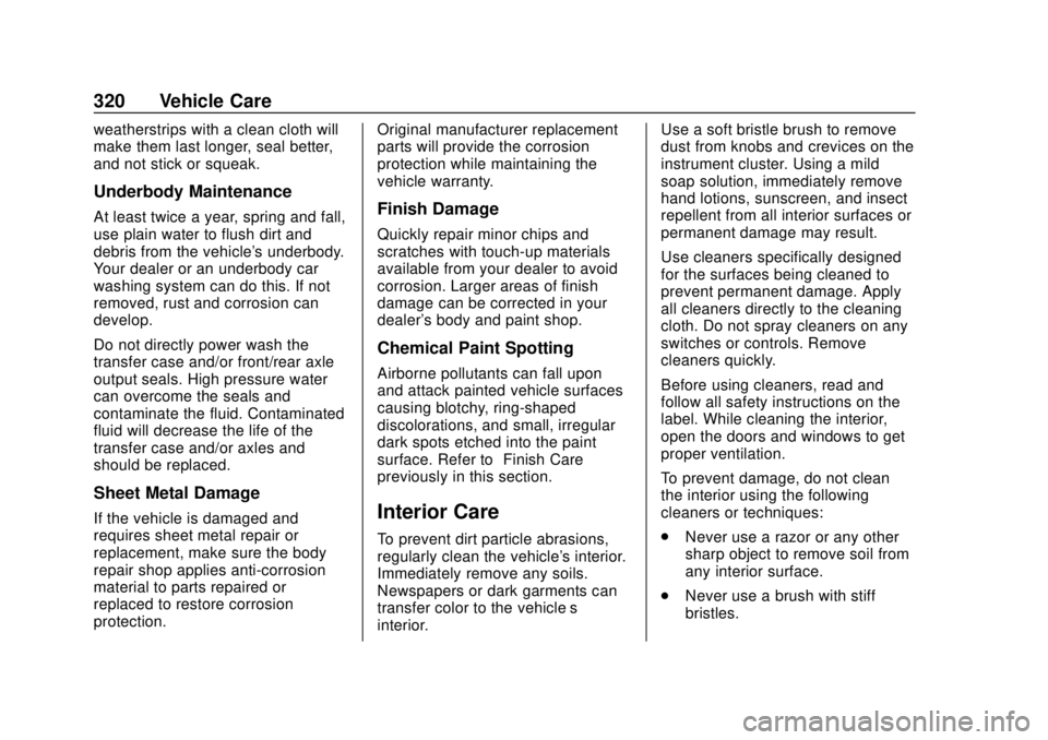 CHEVROLET VOLT 2018  Owners Manual Chevrolet VOLT Owner Manual (GMNA-Localizing-U.S./Canada/Mexico-
11349113) - 2018 - crc - 10/12/17
320 Vehicle Care
weatherstrips with a clean cloth will
make them last longer, seal better,
and not st