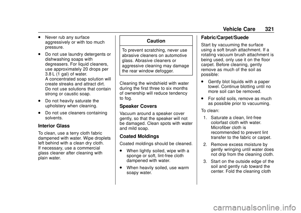 CHEVROLET VOLT 2018  Owners Manual Chevrolet VOLT Owner Manual (GMNA-Localizing-U.S./Canada/Mexico-
11349113) - 2018 - crc - 10/12/17
Vehicle Care 321
.Never rub any surface
aggressively or with too much
pressure.
. Do not use laundry 