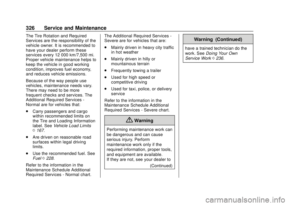 CHEVROLET VOLT 2018 User Guide Chevrolet VOLT Owner Manual (GMNA-Localizing-U.S./Canada/Mexico-
11349113) - 2018 - crc - 10/12/17
326 Service and Maintenance
The Tire Rotation and Required
Services are the responsibility of the
veh
