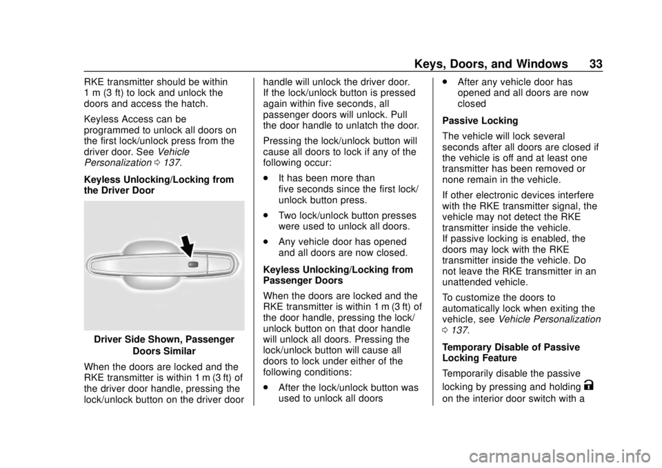 CHEVROLET VOLT 2018 Owners Guide Chevrolet VOLT Owner Manual (GMNA-Localizing-U.S./Canada/Mexico-
11349113) - 2018 - crc - 10/12/17
Keys, Doors, and Windows 33
RKE transmitter should be within
1 m (3 ft) to lock and unlock the
doors 
