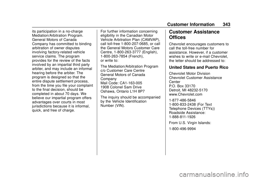 CHEVROLET VOLT 2018  Owners Manual Chevrolet VOLT Owner Manual (GMNA-Localizing-U.S./Canada/Mexico-
11349113) - 2018 - crc - 10/12/17
Customer Information 343
its participation in a no-charge
Mediation/Arbitration Program.
General Moto