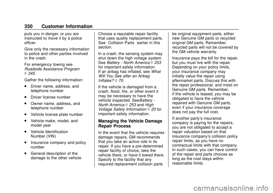 CHEVROLET VOLT 2018  Owners Manual Chevrolet VOLT Owner Manual (GMNA-Localizing-U.S./Canada/Mexico-
11349113) - 2018 - crc - 10/12/17
350 Customer Information
puts you in danger, or you are
instructed to move it by a police
officer.
Gi