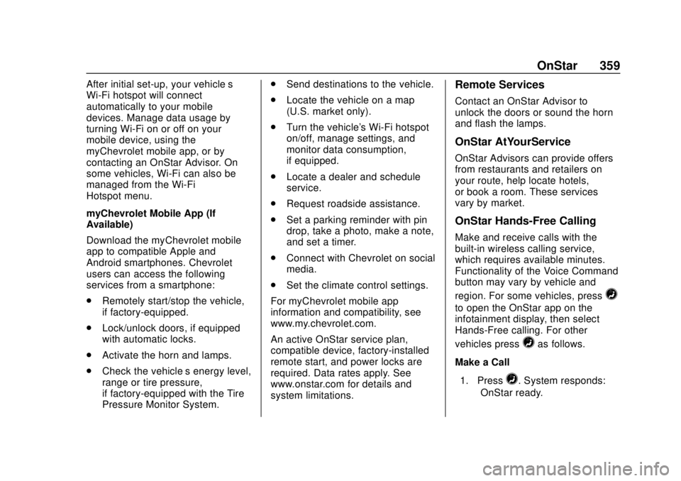 CHEVROLET VOLT 2018  Owners Manual Chevrolet VOLT Owner Manual (GMNA-Localizing-U.S./Canada/Mexico-
11349113) - 2018 - crc - 10/12/17
OnStar 359
After initial set-up, your vehicle’s
Wi-Fi hotspot will connect
automatically to your mo