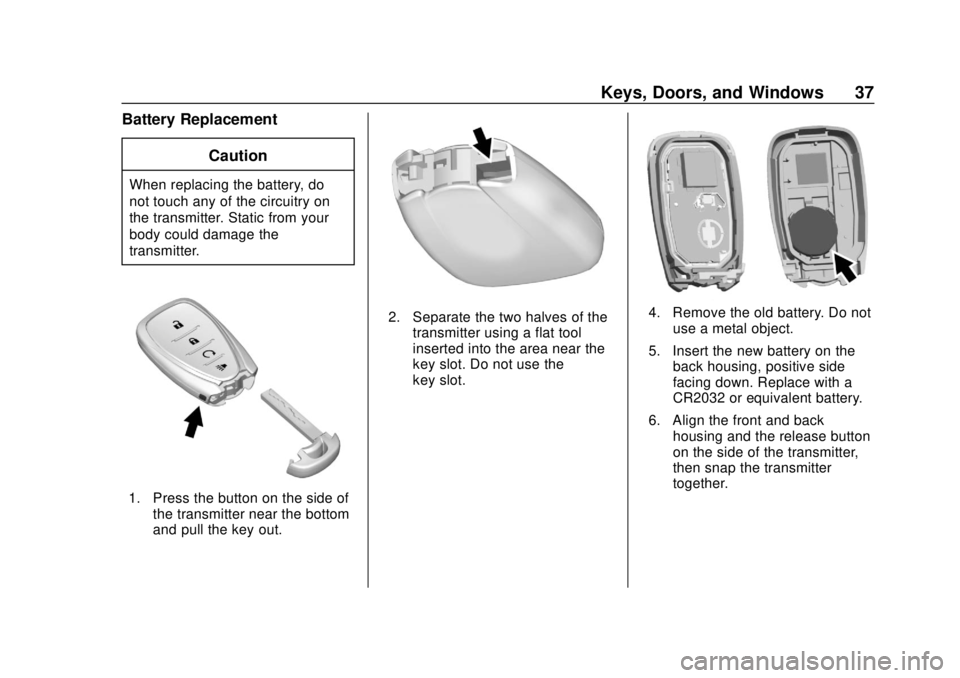 CHEVROLET VOLT 2018 Owners Guide Chevrolet VOLT Owner Manual (GMNA-Localizing-U.S./Canada/Mexico-
11349113) - 2018 - crc - 10/12/17
Keys, Doors, and Windows 37
Battery ReplacementCaution
When replacing the battery, do
not touch any o
