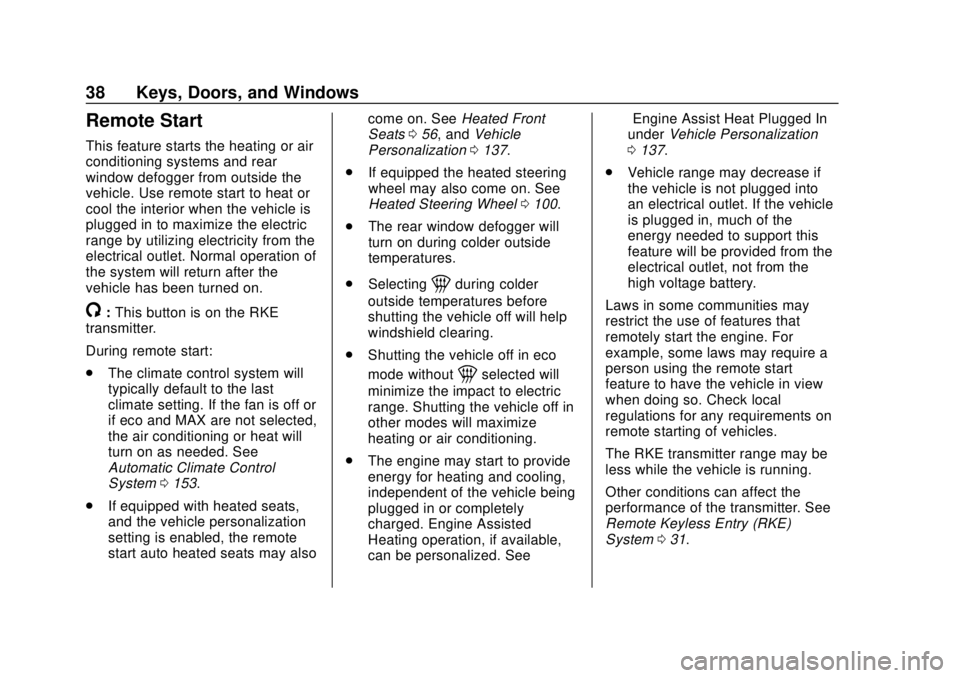 CHEVROLET VOLT 2018 Owners Manual Chevrolet VOLT Owner Manual (GMNA-Localizing-U.S./Canada/Mexico-
11349113) - 2018 - crc - 10/12/17
38 Keys, Doors, and Windows
Remote Start
This feature starts the heating or air
conditioning systems CHEVROLET VOLT 2018 Owners Manual Chevrolet VOLT Owner Manual (GMNA-Localizing-U.S./Canada/Mexico-
11349113) - 2018 - crc - 10/12/17
38 Keys, Doors, and Windows
Remote Start
This feature starts the heating or air
conditioning systems