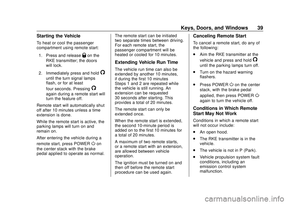 CHEVROLET VOLT 2018 Owners Guide Chevrolet VOLT Owner Manual (GMNA-Localizing-U.S./Canada/Mexico-
11349113) - 2018 - crc - 10/12/17
Keys, Doors, and Windows 39
Starting the Vehicle
To heat or cool the passenger
compartment using remo
