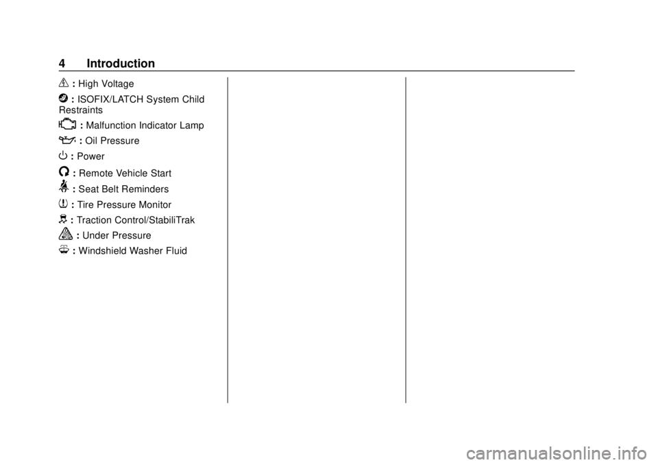 CHEVROLET VOLT 2018  Owners Manual Chevrolet VOLT Owner Manual (GMNA-Localizing-U.S./Canada/Mexico-
11349113) - 2018 - crc - 10/12/17
4 Introduction
_:High Voltage
j: ISOFIX/LATCH System Child
Restraints
*: Malfunction Indicator Lamp
: