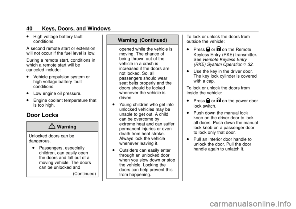 CHEVROLET VOLT 2018  Owners Manual Chevrolet VOLT Owner Manual (GMNA-Localizing-U.S./Canada/Mexico-
11349113) - 2018 - crc - 10/12/17
40 Keys, Doors, and Windows
.High voltage battery fault
conditions.
A second remote start or extensio