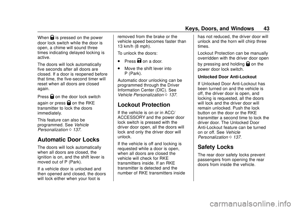 CHEVROLET VOLT 2018 Service Manual Chevrolet VOLT Owner Manual (GMNA-Localizing-U.S./Canada/Mexico-
11349113) - 2018 - crc - 10/12/17
Keys, Doors, and Windows 43
WhenQis pressed on the power
door lock switch while the door is
open, a c