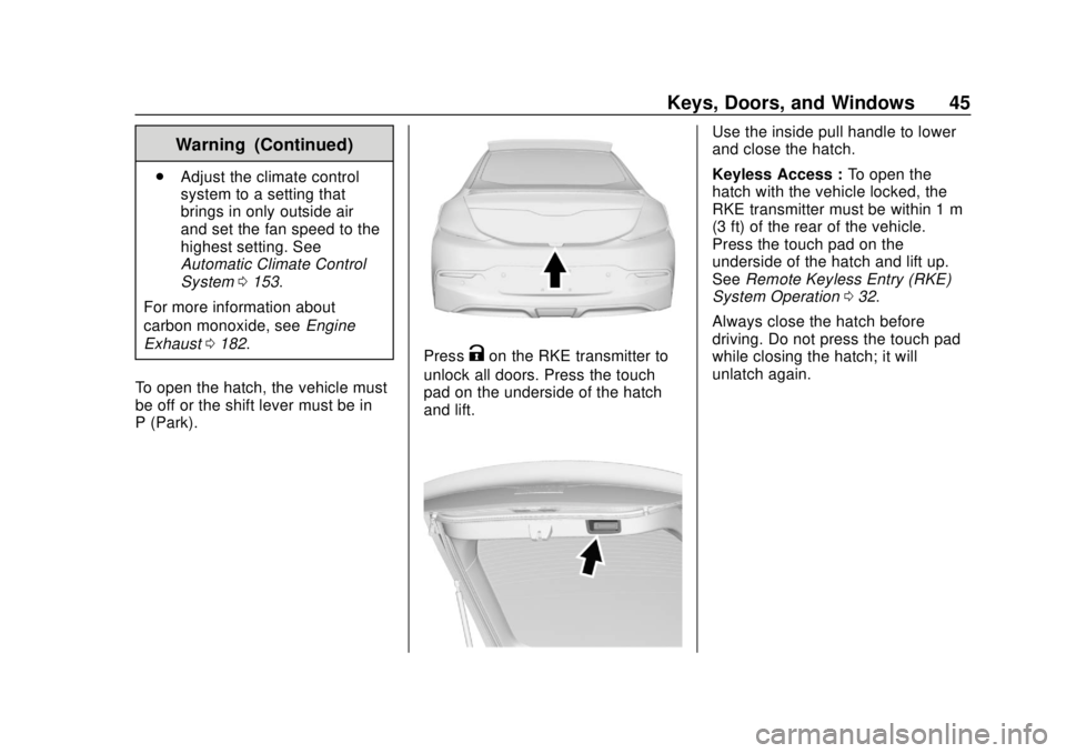 CHEVROLET VOLT 2018 Service Manual Chevrolet VOLT Owner Manual (GMNA-Localizing-U.S./Canada/Mexico-
11349113) - 2018 - crc - 10/12/17
Keys, Doors, and Windows 45
Warning (Continued)
.Adjust the climate control
system to a setting that
