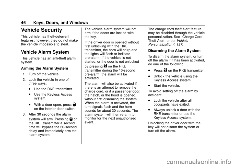 CHEVROLET VOLT 2018 Service Manual Chevrolet VOLT Owner Manual (GMNA-Localizing-U.S./Canada/Mexico-
11349113) - 2018 - crc - 10/12/17
46 Keys, Doors, and Windows
Vehicle Security
This vehicle has theft-deterrent
features; however, they