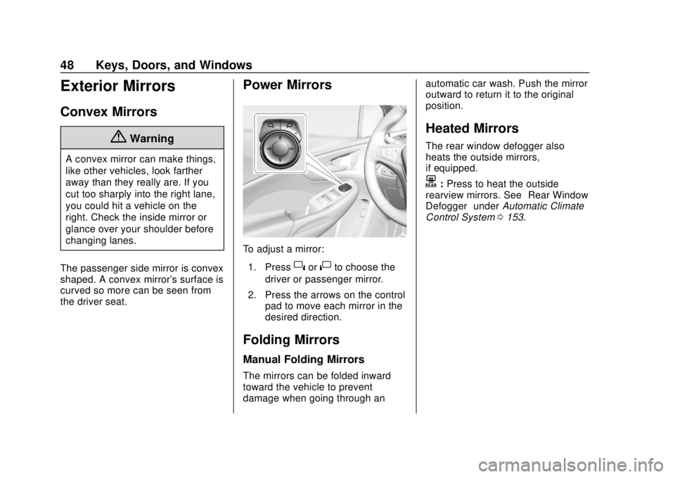 CHEVROLET VOLT 2018  Owners Manual Chevrolet VOLT Owner Manual (GMNA-Localizing-U.S./Canada/Mexico-
11349113) - 2018 - crc - 10/12/17
48 Keys, Doors, and Windows
Exterior Mirrors
Convex Mirrors
{Warning
A convex mirror can make things,