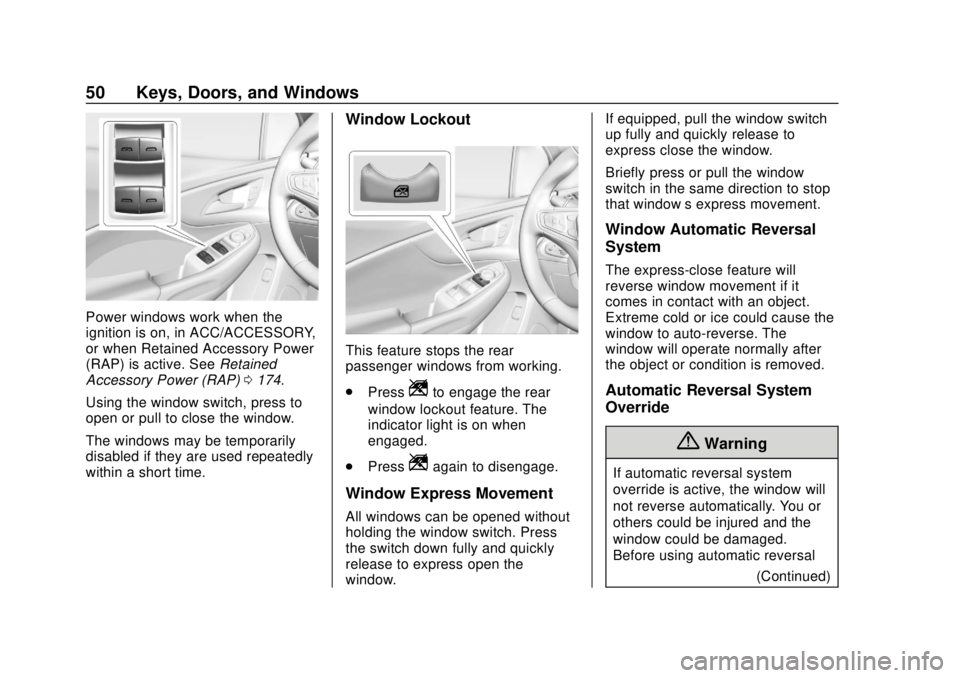CHEVROLET VOLT 2018 Workshop Manual Chevrolet VOLT Owner Manual (GMNA-Localizing-U.S./Canada/Mexico-
11349113) - 2018 - crc - 10/12/17
50 Keys, Doors, and Windows
Power windows work when the
ignition is on, in ACC/ACCESSORY,
or when Ret