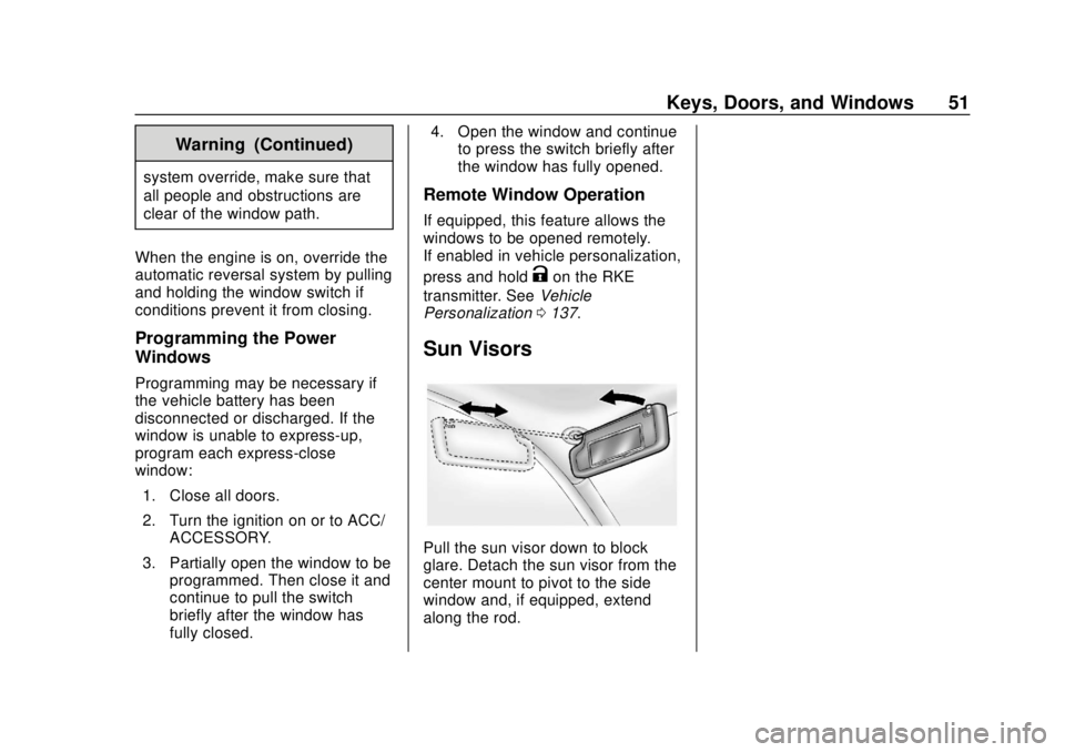 CHEVROLET VOLT 2018 Workshop Manual Chevrolet VOLT Owner Manual (GMNA-Localizing-U.S./Canada/Mexico-
11349113) - 2018 - crc - 10/12/17
Keys, Doors, and Windows 51
Warning (Continued)
system override, make sure that
all people and obstru