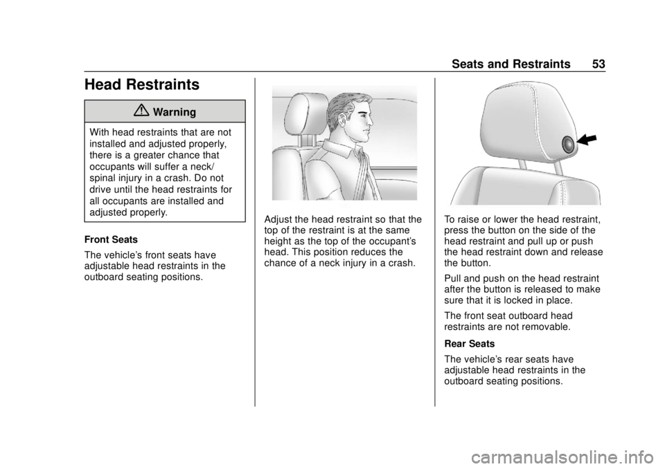 CHEVROLET VOLT 2018  Owners Manual Chevrolet VOLT Owner Manual (GMNA-Localizing-U.S./Canada/Mexico-
11349113) - 2018 - crc - 10/12/17
Seats and Restraints 53
Head Restraints
{Warning
With head restraints that are not
installed and adju