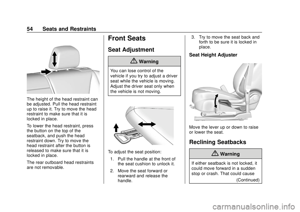 CHEVROLET VOLT 2018 Workshop Manual Chevrolet VOLT Owner Manual (GMNA-Localizing-U.S./Canada/Mexico-
11349113) - 2018 - crc - 10/12/17
54 Seats and Restraints
The height of the head restraint can
be adjusted. Pull the head restraint
up 