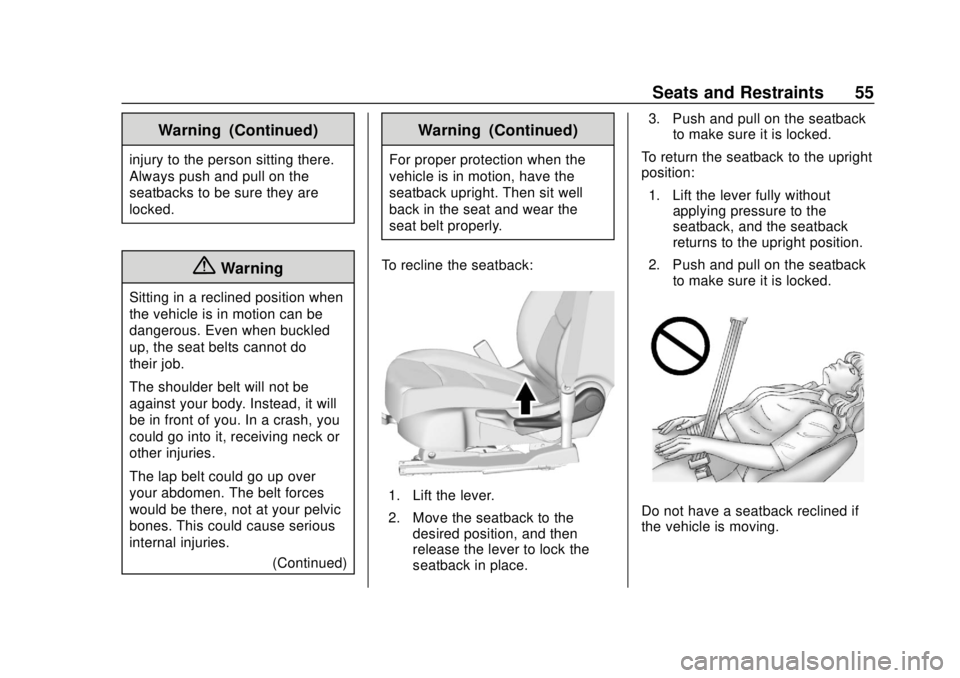 CHEVROLET VOLT 2018 Workshop Manual Chevrolet VOLT Owner Manual (GMNA-Localizing-U.S./Canada/Mexico-
11349113) - 2018 - crc - 10/12/17
Seats and Restraints 55
Warning (Continued)
injury to the person sitting there.
Always push and pull 