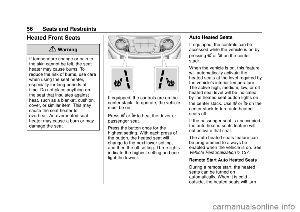 CHEVROLET VOLT 2018  Owners Manual Chevrolet VOLT Owner Manual (GMNA-Localizing-U.S./Canada/Mexico-
11349113) - 2018 - crc - 10/12/17
56 Seats and Restraints
Heated Front Seats
{Warning
If temperature change or pain to
the skin cannot 