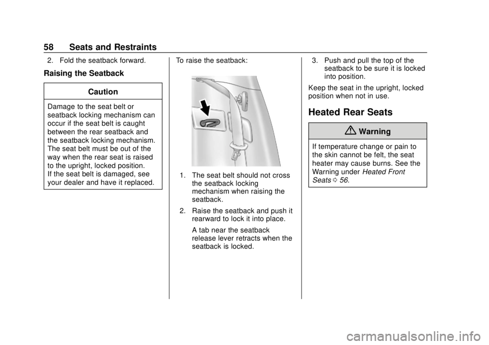 CHEVROLET VOLT 2018 Workshop Manual Chevrolet VOLT Owner Manual (GMNA-Localizing-U.S./Canada/Mexico-
11349113) - 2018 - crc - 10/12/17
58 Seats and Restraints
2. Fold the seatback forward.
Raising the SeatbackCaution
Damage to the seat 
