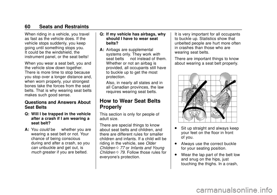 CHEVROLET VOLT 2018 Repair Manual Chevrolet VOLT Owner Manual (GMNA-Localizing-U.S./Canada/Mexico-
11349113) - 2018 - crc - 10/12/17
60 Seats and Restraints
When riding in a vehicle, you travel
as fast as the vehicle does. If the
vehi