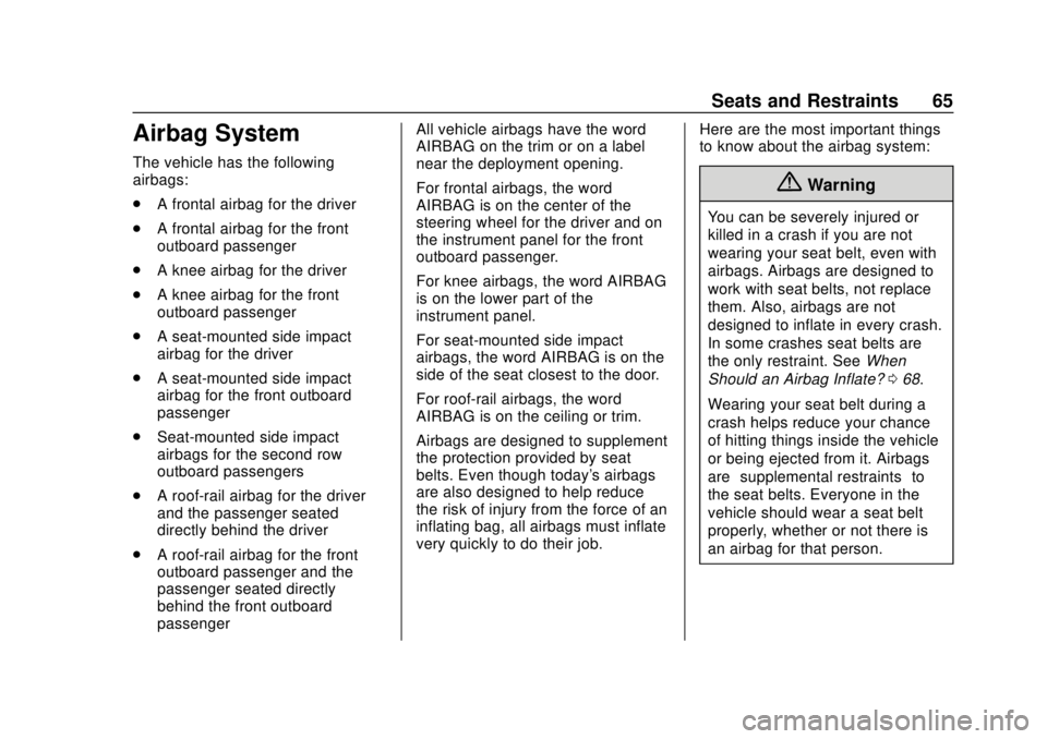 CHEVROLET VOLT 2018 Repair Manual Chevrolet VOLT Owner Manual (GMNA-Localizing-U.S./Canada/Mexico-
11349113) - 2018 - crc - 10/12/17
Seats and Restraints 65
Airbag System
The vehicle has the following
airbags:
.A frontal airbag for th