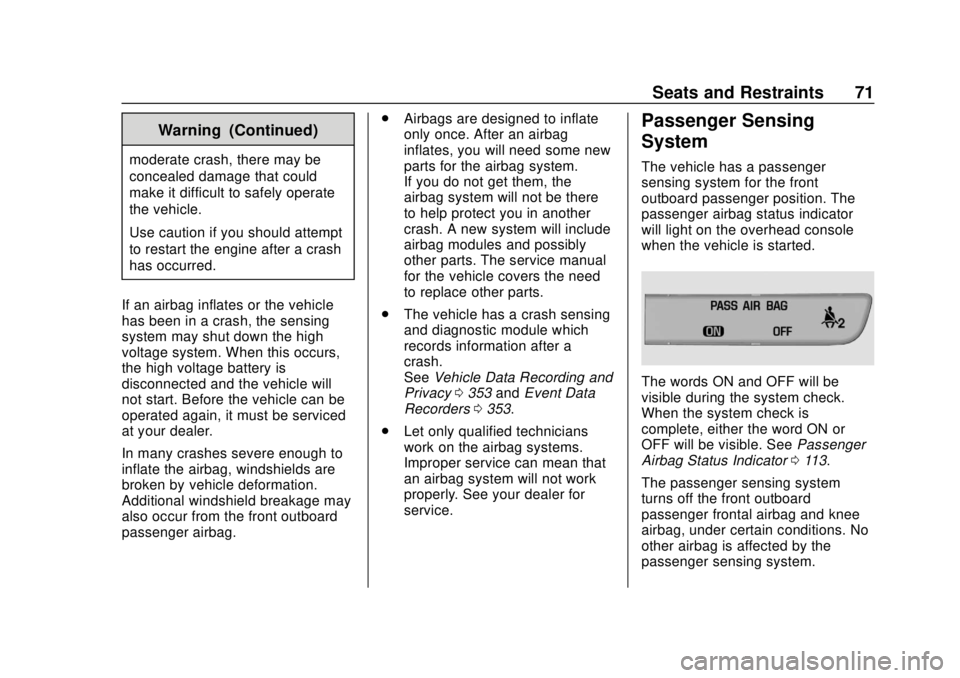 CHEVROLET VOLT 2018  Owners Manual Chevrolet VOLT Owner Manual (GMNA-Localizing-U.S./Canada/Mexico-
11349113) - 2018 - crc - 10/12/17
Seats and Restraints 71
Warning (Continued)
moderate crash, there may be
concealed damage that could
