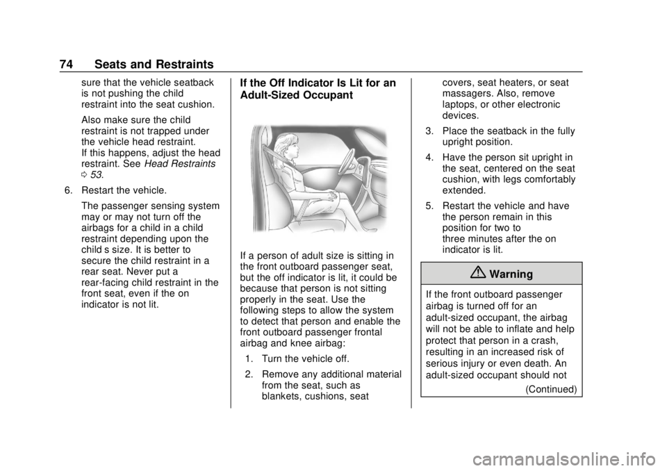 CHEVROLET VOLT 2018  Owners Manual Chevrolet VOLT Owner Manual (GMNA-Localizing-U.S./Canada/Mexico-
11349113) - 2018 - crc - 10/12/17
74 Seats and Restraints
sure that the vehicle seatback
is not pushing the child
restraint into the se