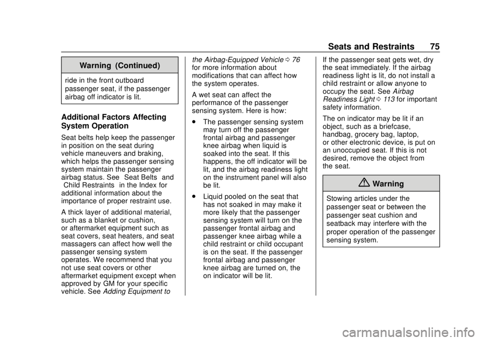 CHEVROLET VOLT 2018 Manual PDF Chevrolet VOLT Owner Manual (GMNA-Localizing-U.S./Canada/Mexico-
11349113) - 2018 - crc - 10/12/17
Seats and Restraints 75
Warning (Continued)
ride in the front outboard
passenger seat, if the passeng