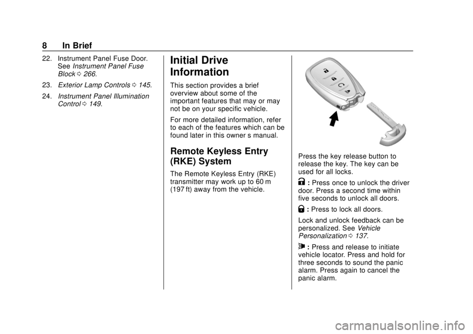 CHEVROLET VOLT 2018  Owners Manual Chevrolet VOLT Owner Manual (GMNA-Localizing-U.S./Canada/Mexico-
11349113) - 2018 - crc - 10/12/17
8 In Brief
22. Instrument Panel Fuse Door.SeeInstrument Panel Fuse
Block 0266.
23. Exterior Lamp Cont