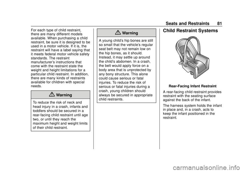 CHEVROLET VOLT 2018 User Guide Chevrolet VOLT Owner Manual (GMNA-Localizing-U.S./Canada/Mexico-
11349113) - 2018 - crc - 10/12/17
Seats and Restraints 81
For each type of child restraint,
there are many different models
available. 