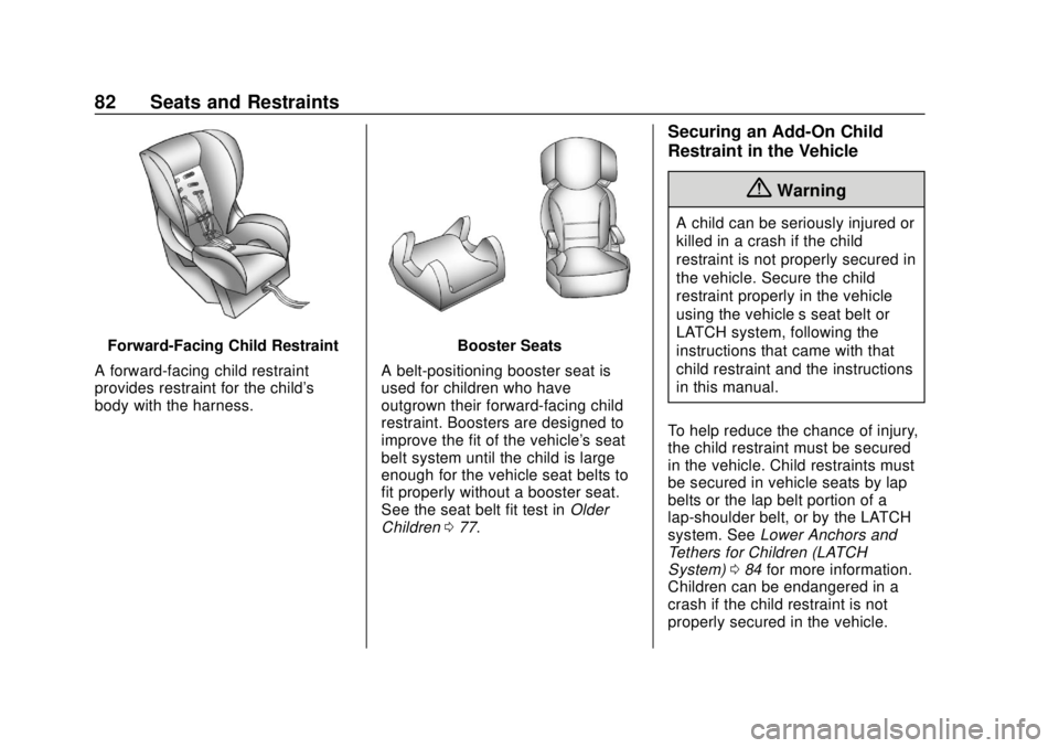 CHEVROLET VOLT 2018 User Guide Chevrolet VOLT Owner Manual (GMNA-Localizing-U.S./Canada/Mexico-
11349113) - 2018 - crc - 10/12/17
82 Seats and Restraints
Forward-Facing Child Restraint
A forward-facing child restraint
provides rest