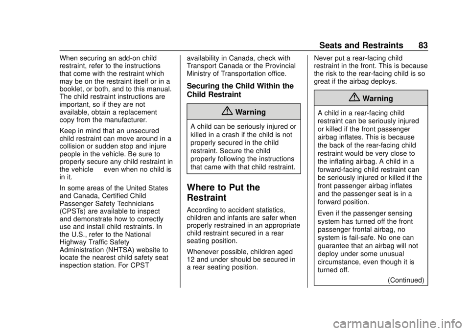 CHEVROLET VOLT 2018 User Guide Chevrolet VOLT Owner Manual (GMNA-Localizing-U.S./Canada/Mexico-
11349113) - 2018 - crc - 10/12/17
Seats and Restraints 83
When securing an add-on child
restraint, refer to the instructions
that come 