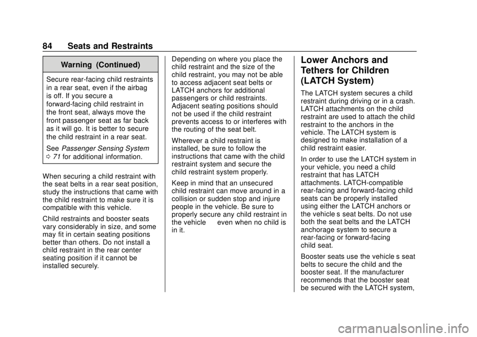 CHEVROLET VOLT 2018 Owners Guide Chevrolet VOLT Owner Manual (GMNA-Localizing-U.S./Canada/Mexico-
11349113) - 2018 - crc - 10/12/17
84 Seats and Restraints
Warning (Continued)
Secure rear-facing child restraints
in a rear seat, even 