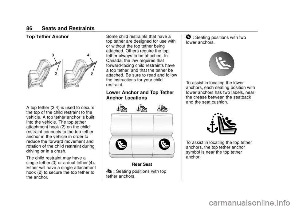 CHEVROLET VOLT 2018 Owners Guide Chevrolet VOLT Owner Manual (GMNA-Localizing-U.S./Canada/Mexico-
11349113) - 2018 - crc - 10/12/17
86 Seats and Restraints
Top Tether Anchor
A top tether (3,4) is used to secure
the top of the child r