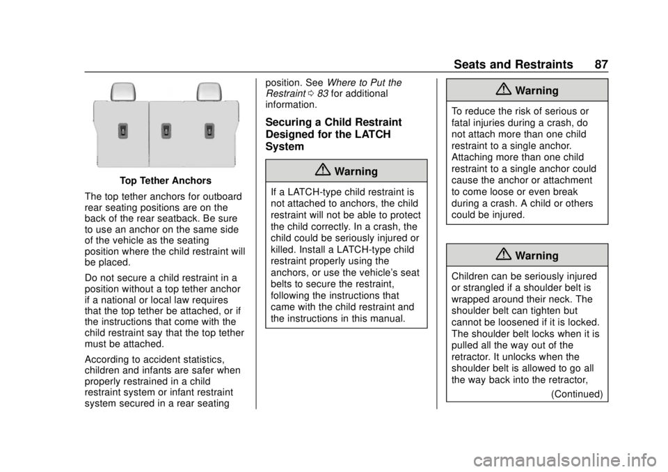 CHEVROLET VOLT 2018 Manual Online Chevrolet VOLT Owner Manual (GMNA-Localizing-U.S./Canada/Mexico-
11349113) - 2018 - crc - 10/12/17
Seats and Restraints 87
Top Tether Anchors
The top tether anchors for outboard
rear seating positions