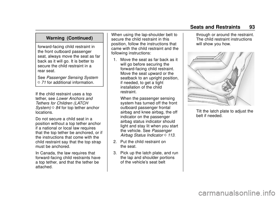 CHEVROLET VOLT 2018 Owners Guide Chevrolet VOLT Owner Manual (GMNA-Localizing-U.S./Canada/Mexico-
11349113) - 2018 - crc - 10/12/17
Seats and Restraints 93
Warning (Continued)
forward-facing child restraint in
the front outboard pass