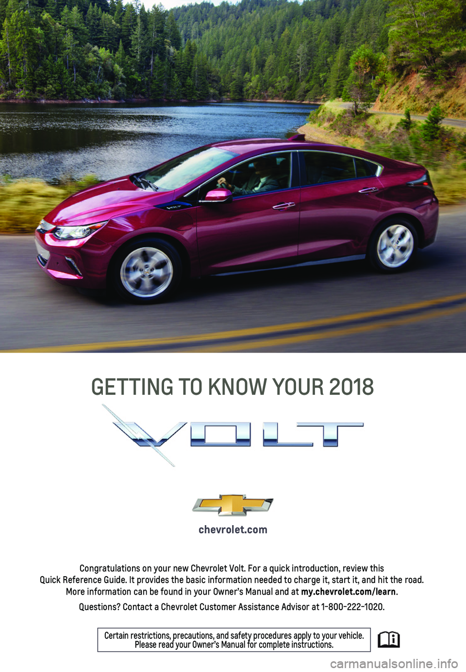 CHEVROLET VOLT 2018  Get To Know Guide 1
Congratulations on your new Chevrolet Volt. For a quick introduction, re\
view this  Quick Reference Guide. It provides the basic information needed to charg\
e it, start it, and hit the road. More 