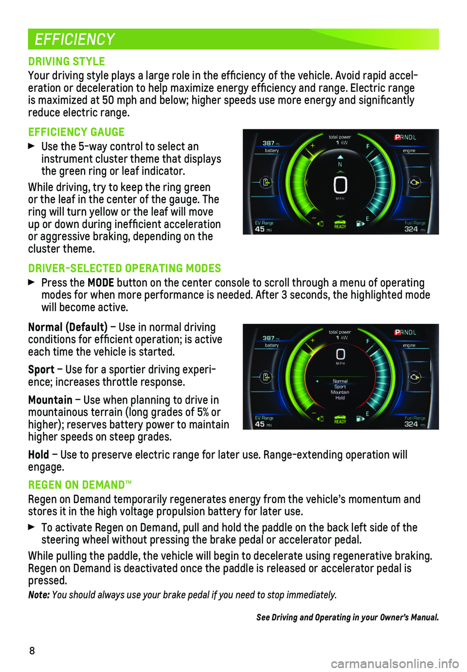 CHEVROLET VOLT 2018  Get To Know Guide 8
EFFICIENCY
DRIVING STYLE
Your driving style plays a large role in the efficiency of the vehicle\
. Avoid rapid accel-eration or deceleration to help maximize energy efficiency and range. \
Electric 