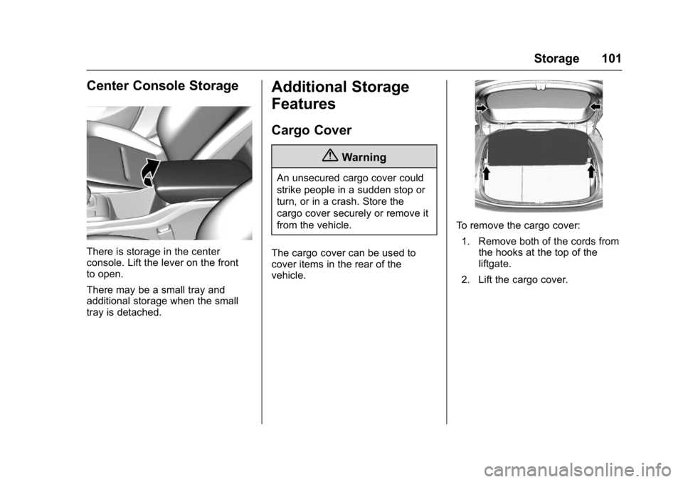 CHEVROLET BOLT EV 2017 Owners Manual Chevrolet Bolt EV Owner Manual (GMNA-Localizing-U.S./Canada/Mexico-
10122739) - 2017 - CRC - 10/3/16
Storage 101
Center Console Storage
There is storage in the center
console. Lift the lever on the fr CHEVROLET BOLT EV 2017 Owners Manual Chevrolet Bolt EV Owner Manual (GMNA-Localizing-U.S./Canada/Mexico-
10122739) - 2017 - CRC - 10/3/16
Storage 101
Center Console Storage
There is storage in the center
console. Lift the lever on the fr