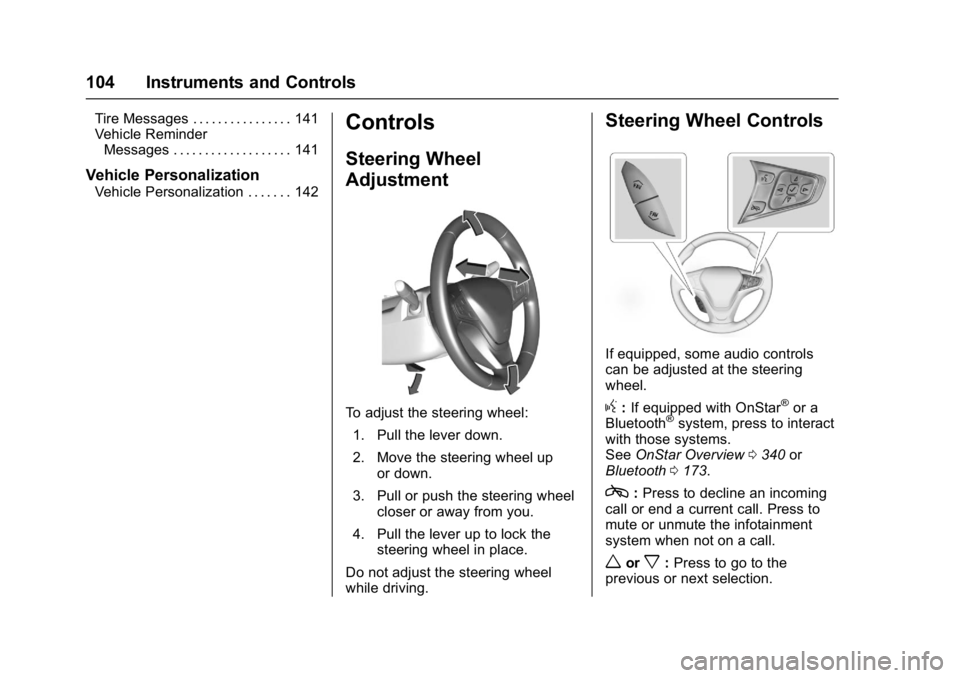 CHEVROLET BOLT EV 2017 Owners Manual Chevrolet Bolt EV Owner Manual (GMNA-Localizing-U.S./Canada/Mexico-
10122739) - 2017 - CRC - 10/3/16
104 Instruments and Controls
Tire Messages . . . . . . . . . . . . . . . . 141
Vehicle ReminderMess CHEVROLET BOLT EV 2017 Owners Manual Chevrolet Bolt EV Owner Manual (GMNA-Localizing-U.S./Canada/Mexico-
10122739) - 2017 - CRC - 10/3/16
104 Instruments and Controls
Tire Messages . . . . . . . . . . . . . . . . 141
Vehicle ReminderMess