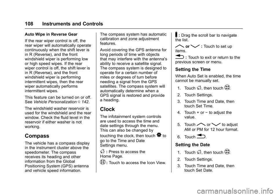 CHEVROLET BOLT EV 2017 Owners Manual Chevrolet Bolt EV Owner Manual (GMNA-Localizing-U.S./Canada/Mexico-
10122739) - 2017 - CRC - 10/3/16
108 Instruments and Controls
Auto Wipe in Reverse Gear
If the rear wiper control is off, the
rear w CHEVROLET BOLT EV 2017 Owners Manual Chevrolet Bolt EV Owner Manual (GMNA-Localizing-U.S./Canada/Mexico-
10122739) - 2017 - CRC - 10/3/16
108 Instruments and Controls
Auto Wipe in Reverse Gear
If the rear wiper control is off, the
rear w