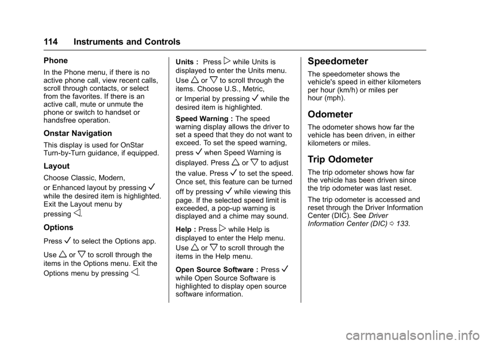 CHEVROLET BOLT EV 2017 Owners Manual Chevrolet Bolt EV Owner Manual (GMNA-Localizing-U.S./Canada/Mexico-
10122739) - 2017 - CRC - 10/3/16
114 Instruments and Controls
Phone
In the Phone menu, if there is no
active phone call, view recent CHEVROLET BOLT EV 2017 Owners Manual Chevrolet Bolt EV Owner Manual (GMNA-Localizing-U.S./Canada/Mexico-
10122739) - 2017 - CRC - 10/3/16
114 Instruments and Controls
Phone
In the Phone menu, if there is no
active phone call, view recent