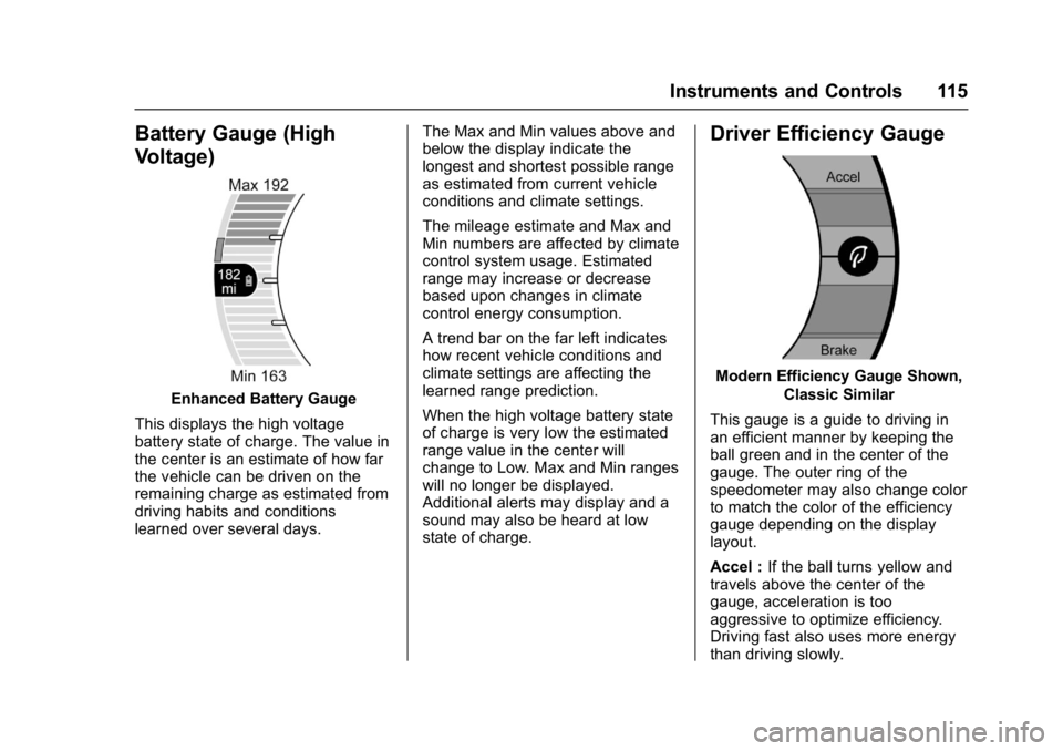 CHEVROLET BOLT EV 2017 Owners Manual Chevrolet Bolt EV Owner Manual (GMNA-Localizing-U.S./Canada/Mexico-
10122739) - 2017 - CRC - 10/3/16
Instruments and Controls 115
Battery Gauge (High
Voltage)
Enhanced Battery Gauge
This displays the CHEVROLET BOLT EV 2017 Owners Manual Chevrolet Bolt EV Owner Manual (GMNA-Localizing-U.S./Canada/Mexico-
10122739) - 2017 - CRC - 10/3/16
Instruments and Controls 115
Battery Gauge (High
Voltage)
Enhanced Battery Gauge
This displays the