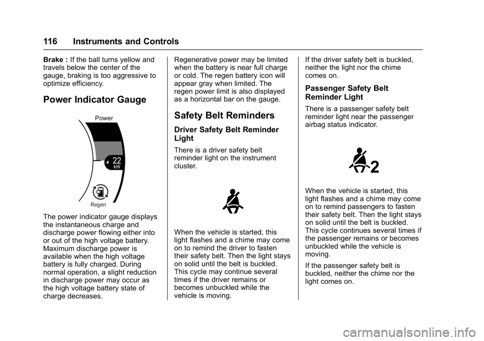 CHEVROLET BOLT EV 2017 Owners Manual Chevrolet Bolt EV Owner Manual (GMNA-Localizing-U.S./Canada/Mexico-
10122739) - 2017 - CRC - 10/3/16
116 Instruments and Controls
Brake :If the ball turns yellow and
travels below the center of the
ga CHEVROLET BOLT EV 2017 Owners Manual Chevrolet Bolt EV Owner Manual (GMNA-Localizing-U.S./Canada/Mexico-
10122739) - 2017 - CRC - 10/3/16
116 Instruments and Controls
Brake :If the ball turns yellow and
travels below the center of the
ga