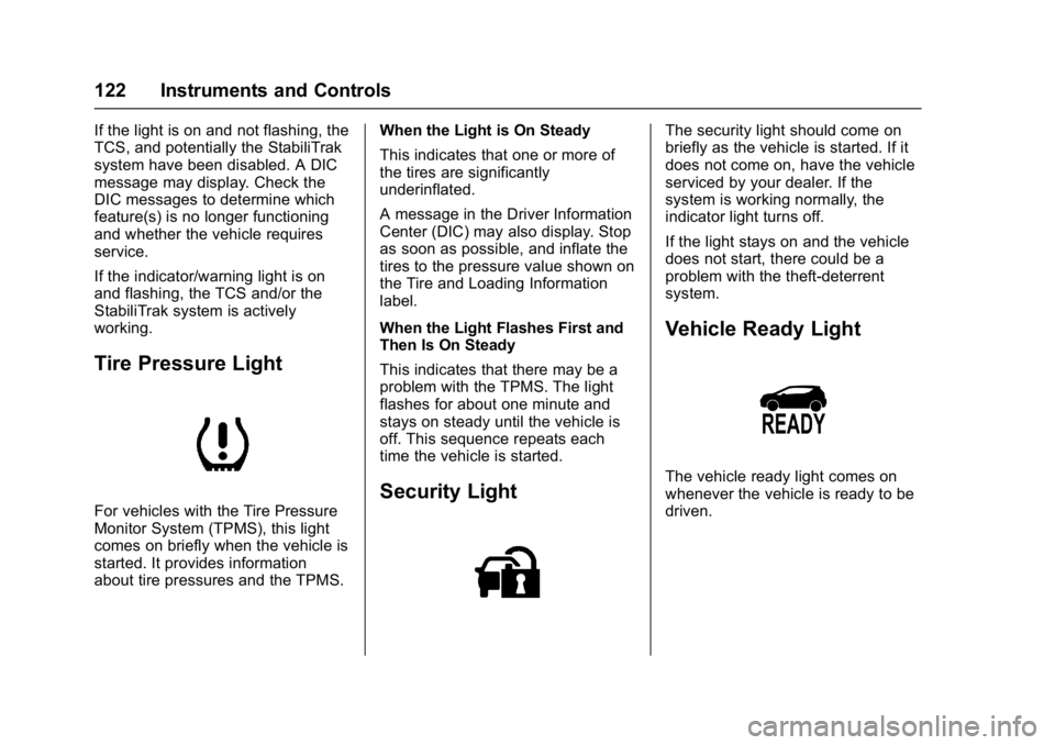 CHEVROLET BOLT EV 2017 Workshop Manual Chevrolet Bolt EV Owner Manual (GMNA-Localizing-U.S./Canada/Mexico-
10122739) - 2017 - CRC - 10/3/16
122 Instruments and Controls
If the light is on and not flashing, the
TCS, and potentially the Stab CHEVROLET BOLT EV 2017 Workshop Manual Chevrolet Bolt EV Owner Manual (GMNA-Localizing-U.S./Canada/Mexico-
10122739) - 2017 - CRC - 10/3/16
122 Instruments and Controls
If the light is on and not flashing, the
TCS, and potentially the Stab