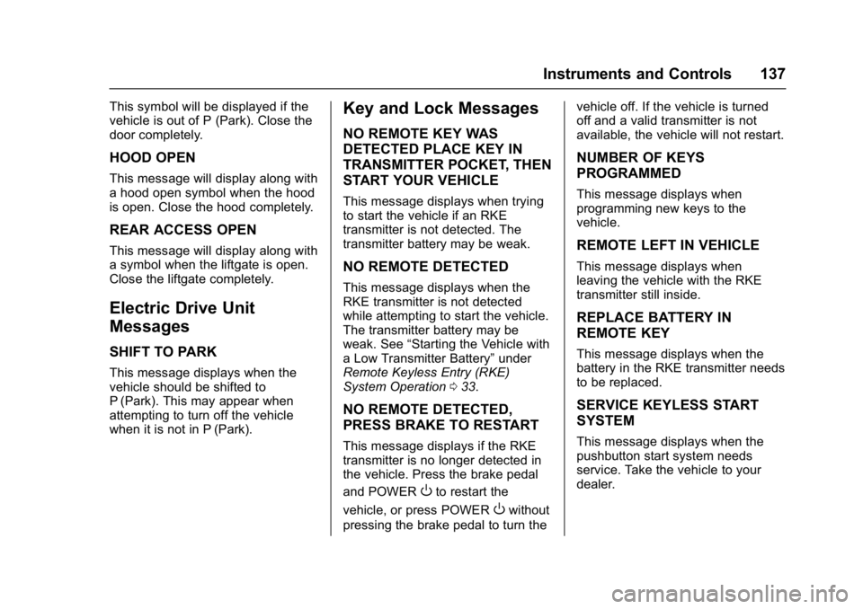 CHEVROLET BOLT EV 2017 Owners Manual Chevrolet Bolt EV Owner Manual (GMNA-Localizing-U.S./Canada/Mexico-
10122739) - 2017 - CRC - 10/3/16
Instruments and Controls 137
This symbol will be displayed if the
vehicle is out of P (Park). Close CHEVROLET BOLT EV 2017 Owners Manual Chevrolet Bolt EV Owner Manual (GMNA-Localizing-U.S./Canada/Mexico-
10122739) - 2017 - CRC - 10/3/16
Instruments and Controls 137
This symbol will be displayed if the
vehicle is out of P (Park). Close