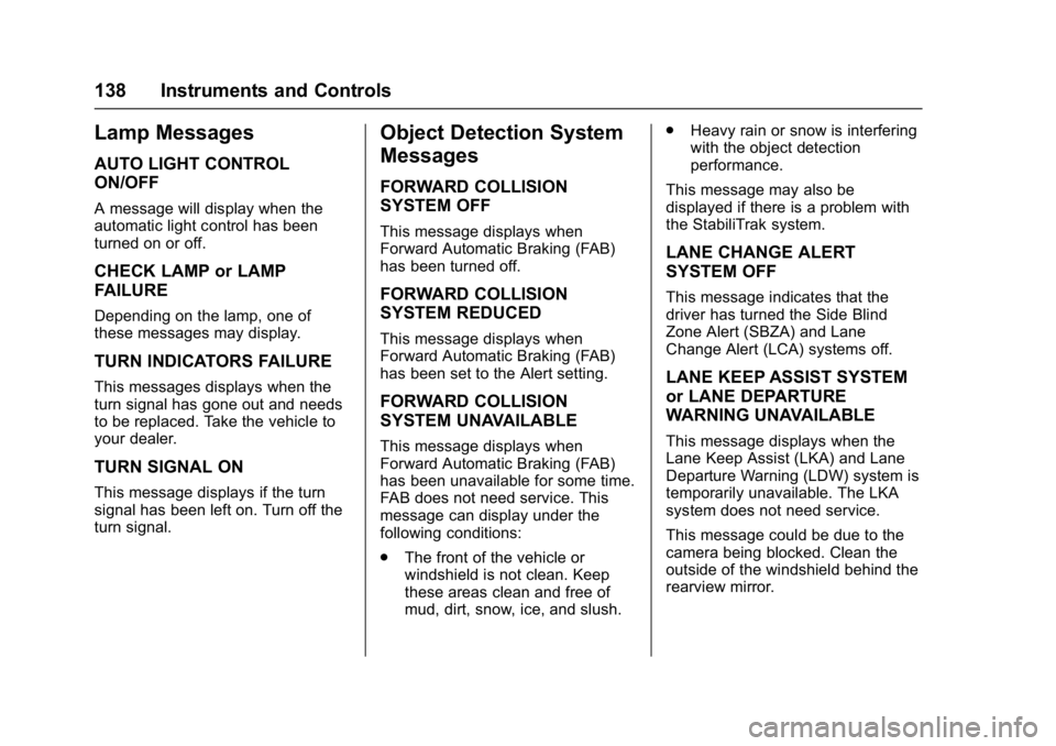 CHEVROLET BOLT EV 2017 Owners Manual Chevrolet Bolt EV Owner Manual (GMNA-Localizing-U.S./Canada/Mexico-
10122739) - 2017 - CRC - 10/3/16
138 Instruments and Controls
Lamp Messages
AUTO LIGHT CONTROL
ON/OFF
A message will display when th CHEVROLET BOLT EV 2017 Owners Manual Chevrolet Bolt EV Owner Manual (GMNA-Localizing-U.S./Canada/Mexico-
10122739) - 2017 - CRC - 10/3/16
138 Instruments and Controls
Lamp Messages
AUTO LIGHT CONTROL
ON/OFF
A message will display when th