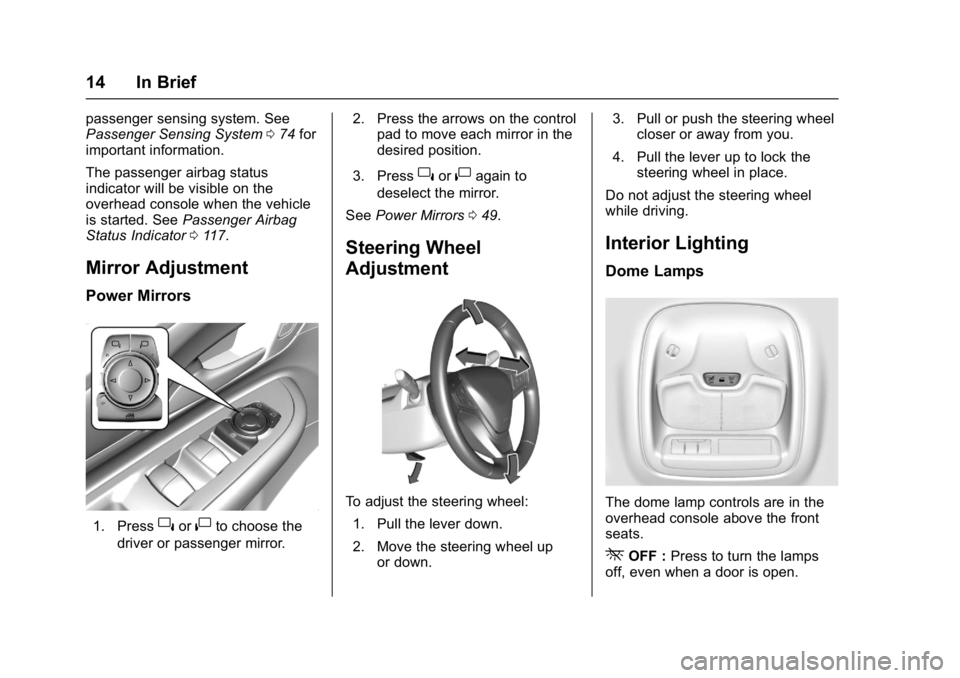 CHEVROLET BOLT EV 2017 User Guide Chevrolet Bolt EV Owner Manual (GMNA-Localizing-U.S./Canada/Mexico-
10122739) - 2017 - CRC - 10/3/16
14 In Brief
passenger sensing system. See
Passenger Sensing System074 for
important information.
Th CHEVROLET BOLT EV 2017 User Guide Chevrolet Bolt EV Owner Manual (GMNA-Localizing-U.S./Canada/Mexico-
10122739) - 2017 - CRC - 10/3/16
14 In Brief
passenger sensing system. See
Passenger Sensing System074 for
important information.
Th